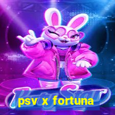 psv x fortuna