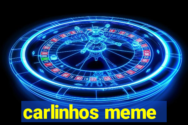 carlinhos meme