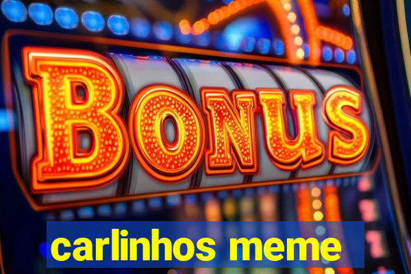 carlinhos meme