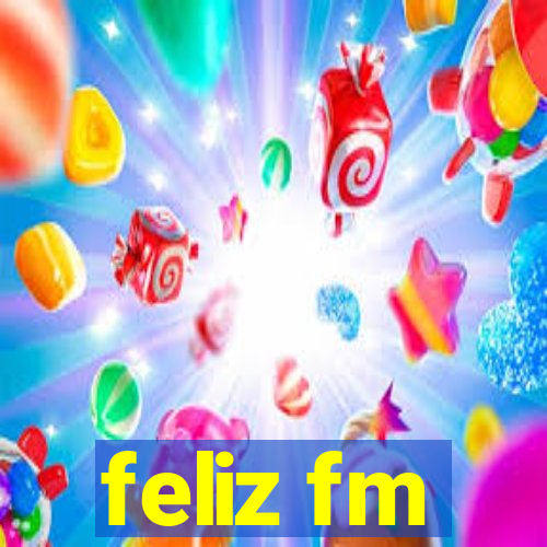 feliz fm