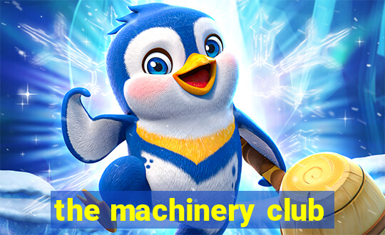 the machinery club