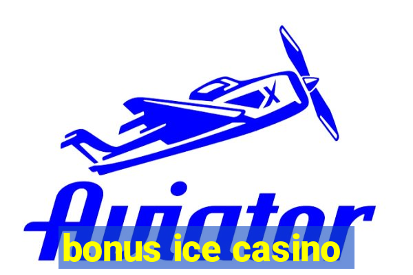 bonus ice casino