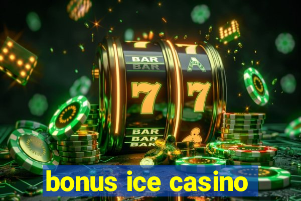 bonus ice casino