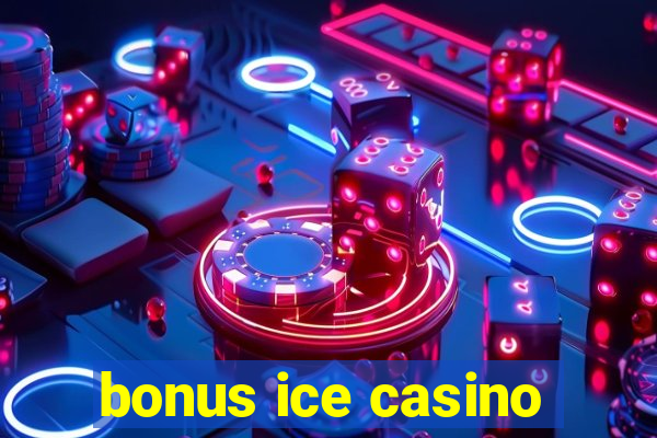 bonus ice casino