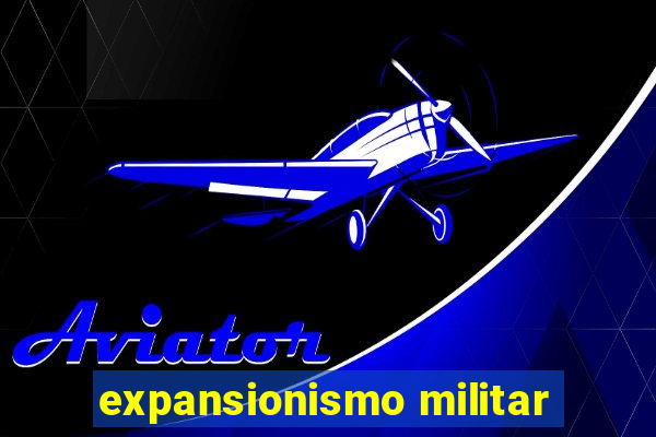 expansionismo militar