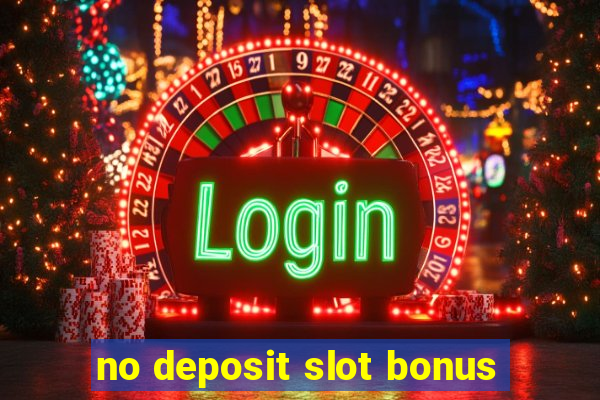 no deposit slot bonus