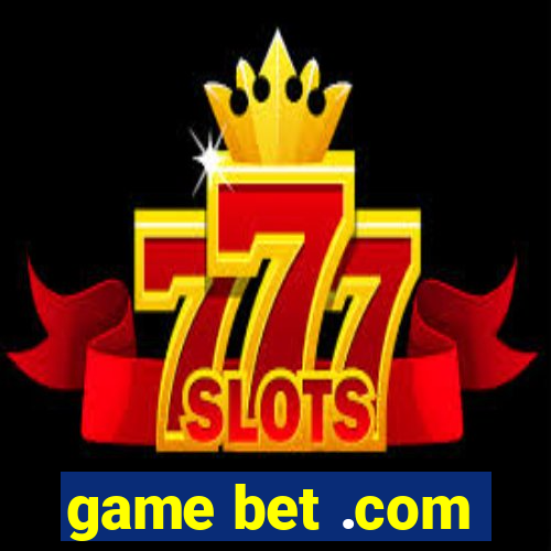 game bet .com