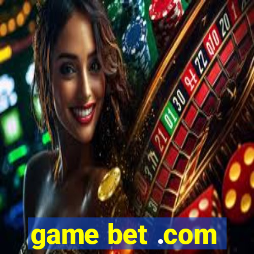 game bet .com