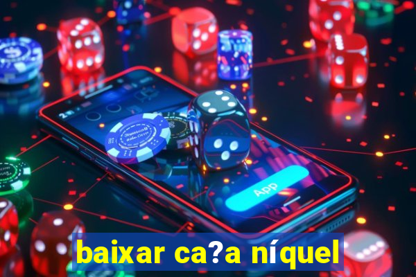 baixar ca?a níquel