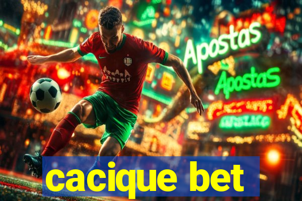 cacique bet