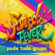 pode tudo grupo