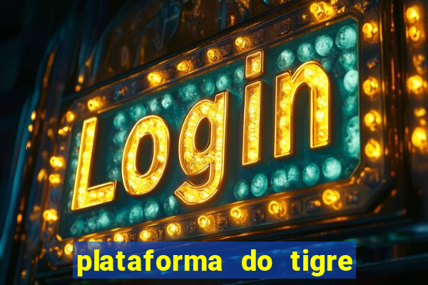 plataforma do tigre que da bonus no cadastro