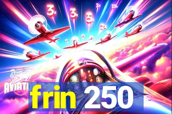 frin 250