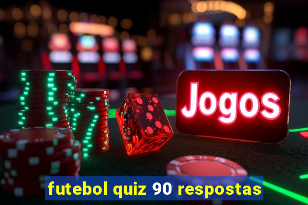 futebol quiz 90 respostas