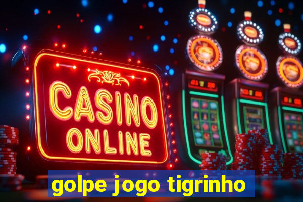 golpe jogo tigrinho