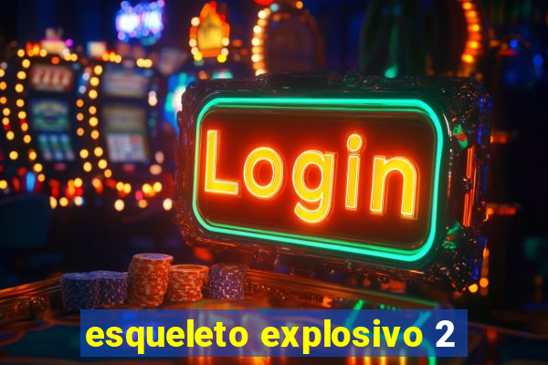 esqueleto explosivo 2