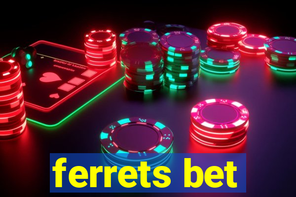 ferrets bet