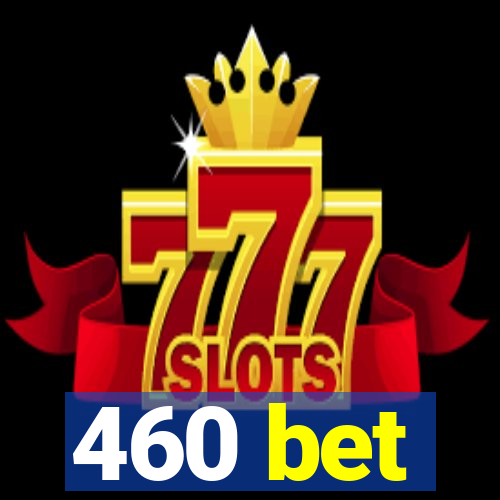 460 bet