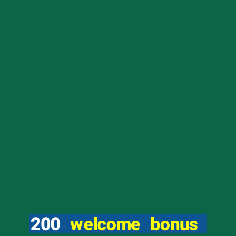 200 welcome bonus online casino