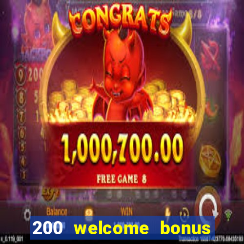 200 welcome bonus online casino