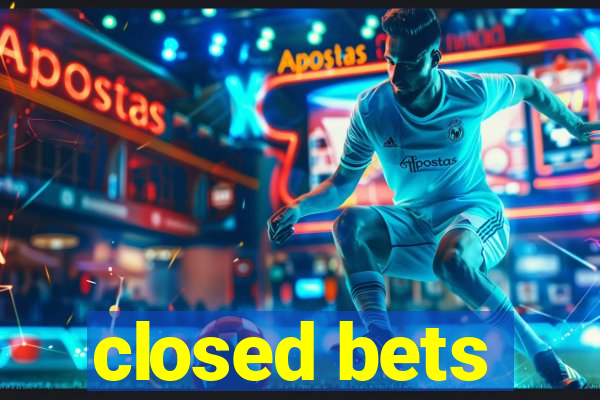 closed bets