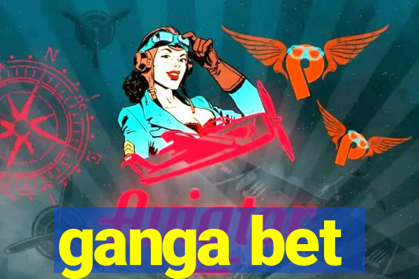 ganga bet