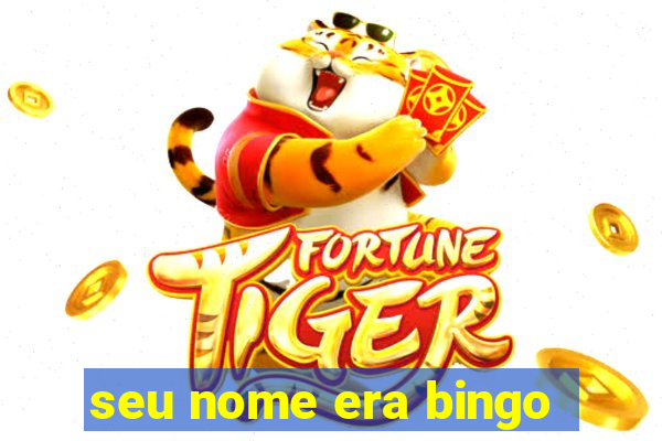 seu nome era bingo