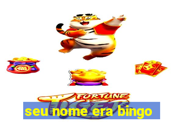 seu nome era bingo