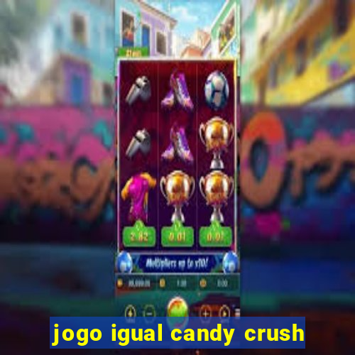 jogo igual candy crush