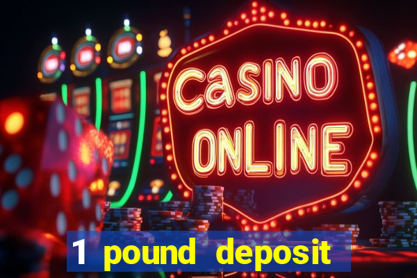 1 pound deposit bonus casino