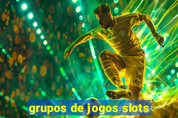 grupos de jogos slots