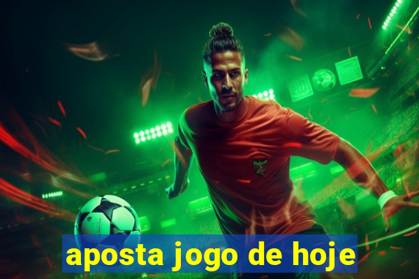 aposta jogo de hoje