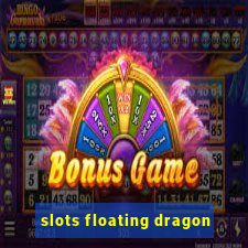 slots floating dragon