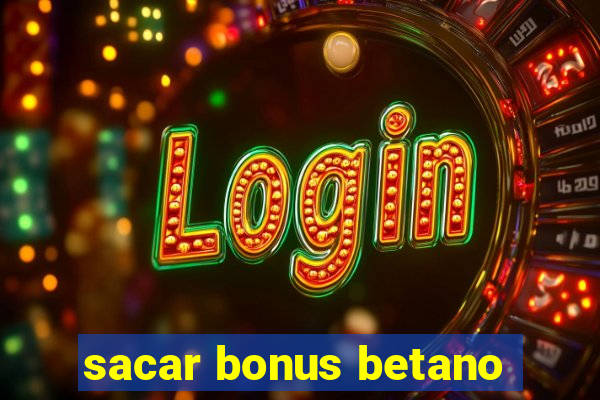 sacar bonus betano