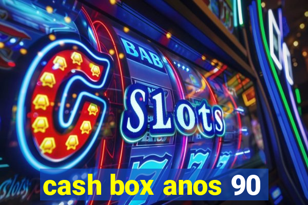 cash box anos 90