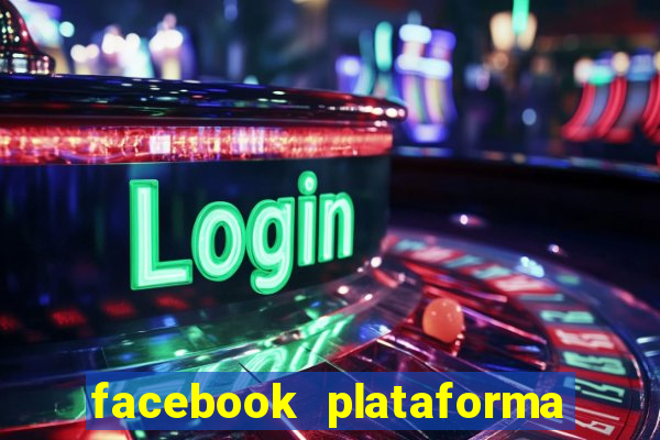 facebook plataforma pagando no cadastro