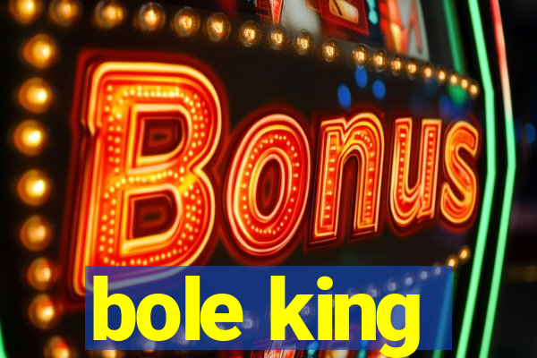 bole king