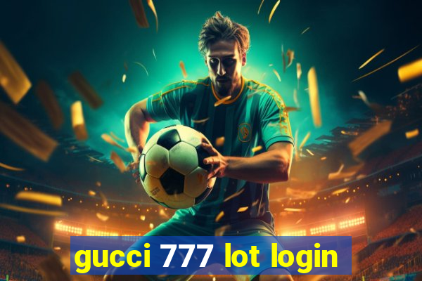 gucci 777 lot login