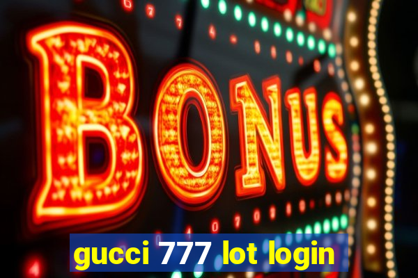 gucci 777 lot login