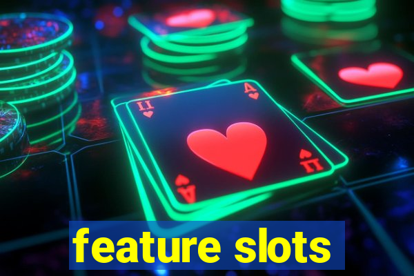 feature slots