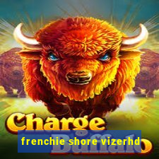 frenchie shore vizerhd