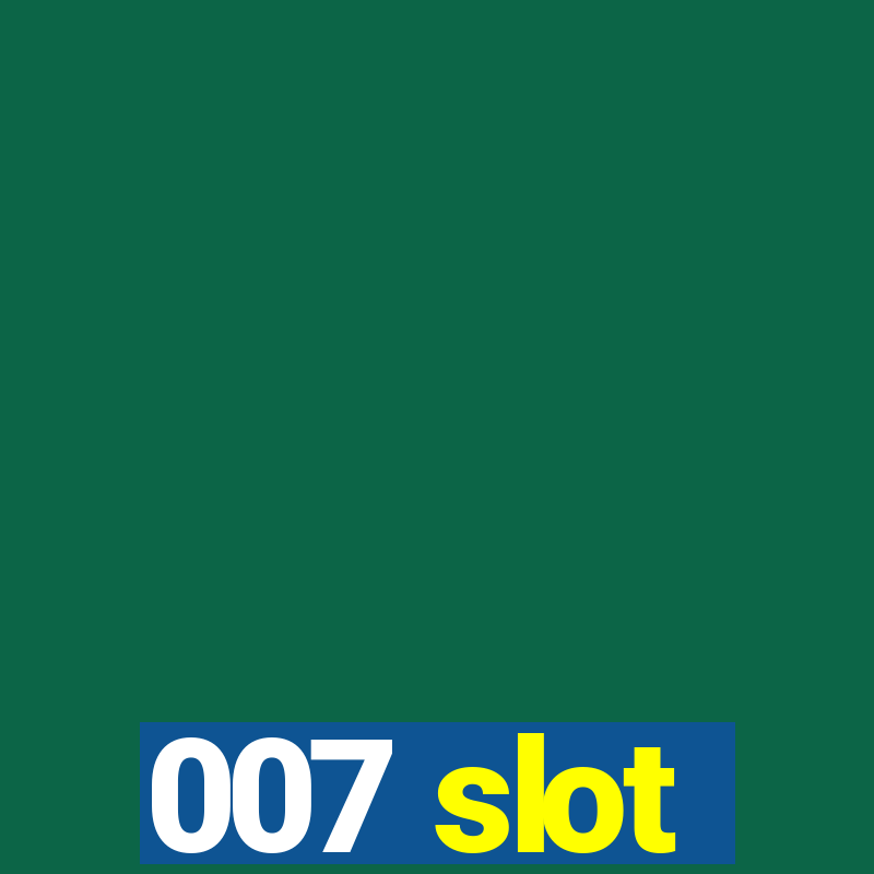 007 slot