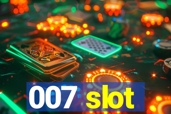 007 slot