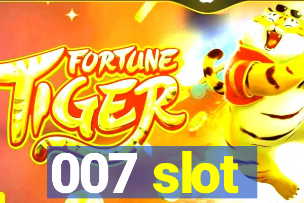 007 slot