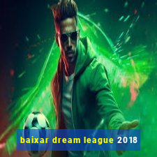 baixar dream league 2018