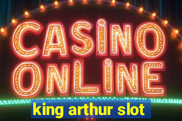 king arthur slot