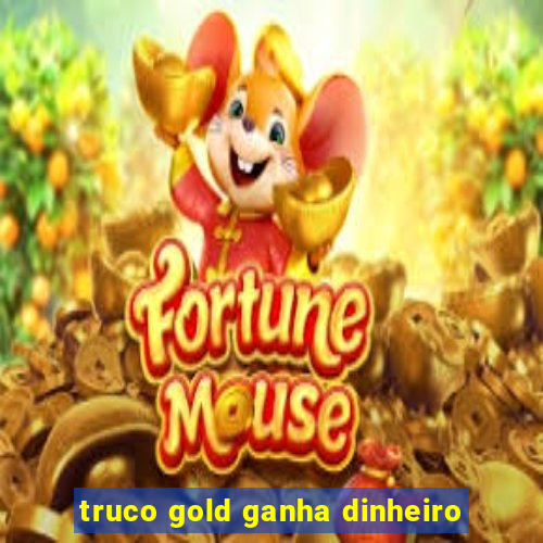 truco gold ganha dinheiro