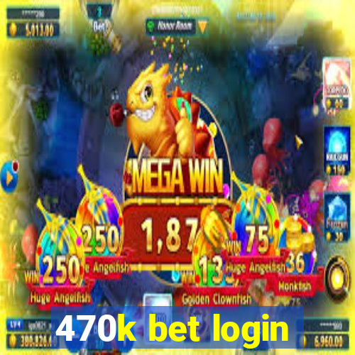 470k bet login