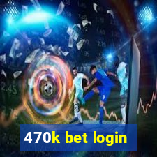 470k bet login