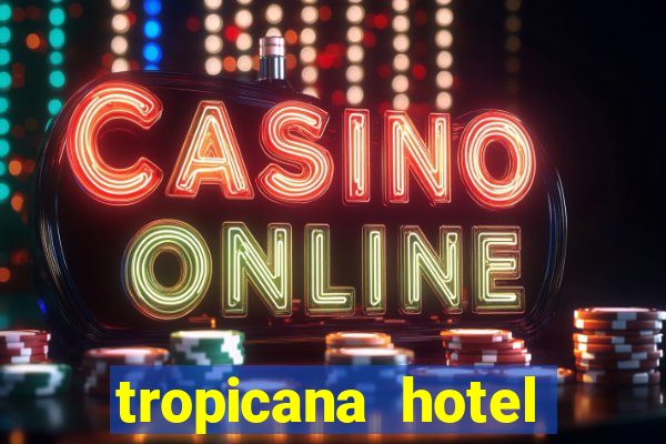 tropicana hotel casino las vegas